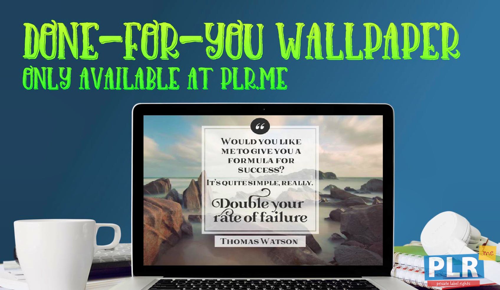 Plr Wallpapers Would You Like Me To Give You A Formula For Success It S Quite Simple Really Double Your Rate Of Failure Thomas Watson Plr Me Plr Wallpapers Would You Like Me To Give You A Formula For Success It S Quite Simple Really Double Your Rate Of Failure Thomas Watson Plr Me